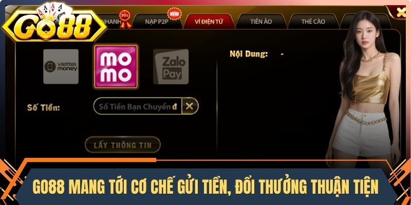 Go88 mang tới cơ chế gửi tiền, đổi thưởng vô cùng thuận tiện