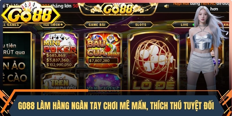 Go88 làm cho hàng ngàn tay chơi mê mẩn, thích thú tuyệt đối