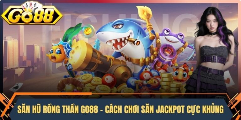 Săn Hũ Rồng Thần Go88